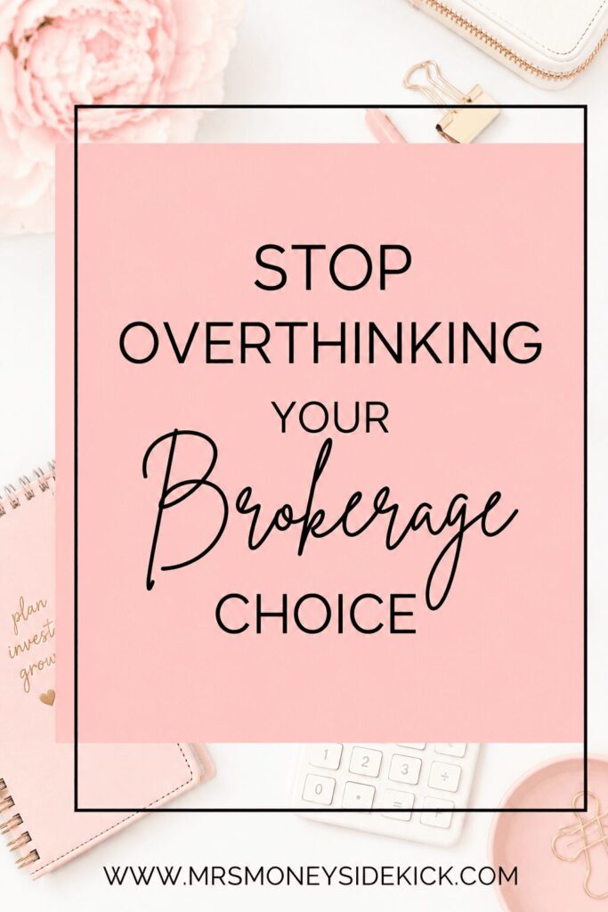 Pinterest graphic featuring a feminine pink and white desk flat lay with a planner, calculator, flower, pen, and office accessories. A large blush pink box in the center displays the title "Stop Overthinking Your Brokerage Choice" in a mix of bold and script fonts. The website "www.mrsmoneysidekick.com" appears at the bottom.